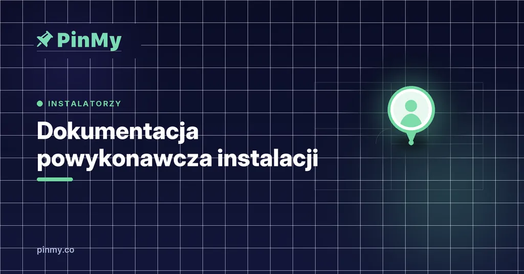 Dokumentacja powykonawcza instalacji — co i gdzie zamontowałeś