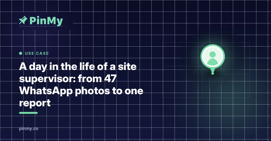 A day in the life of a site supervisor: 47 photos to one report