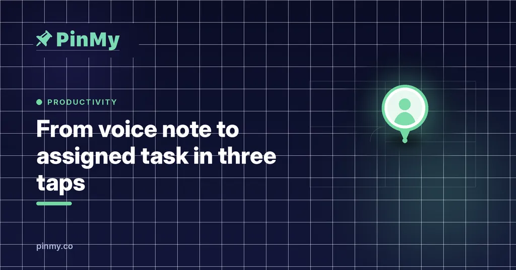 From voice note to assigned task in three taps