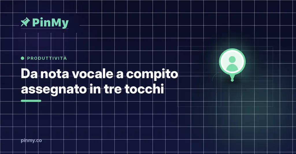Da nota vocale ad attività assegnata in tre tocchi