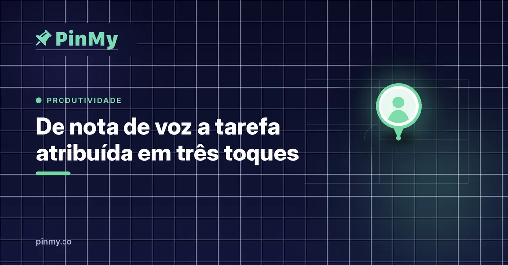 De nota de voz a tarefa atribuída em três toques