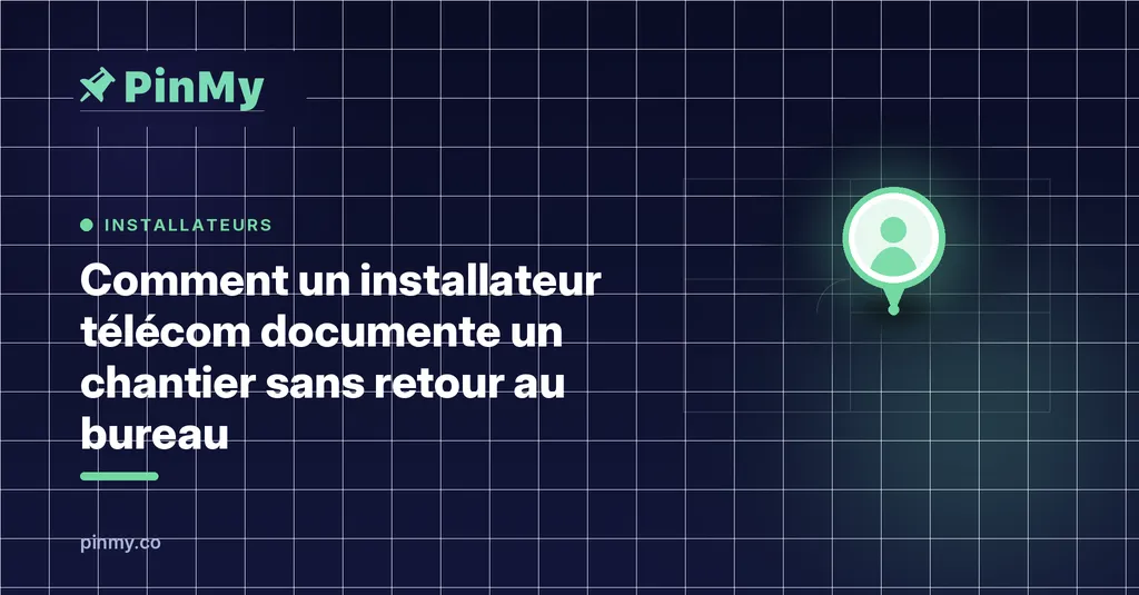 Comment un installateur télécom documente un chantier sans retour au bureau