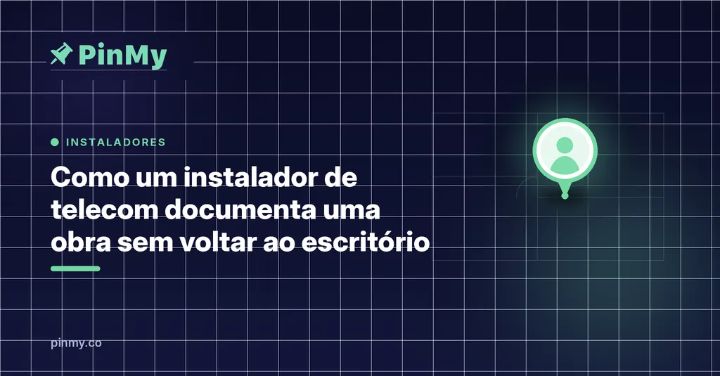 Como um instalador de telecom documenta uma obra sem voltar ao escritório