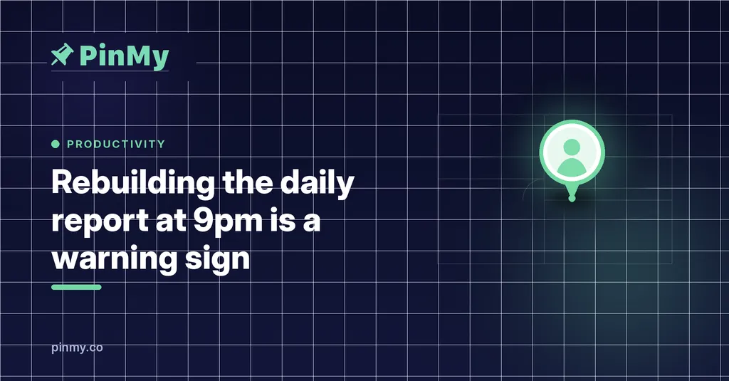 Rebuilding the daily report at 9pm is a warning sign