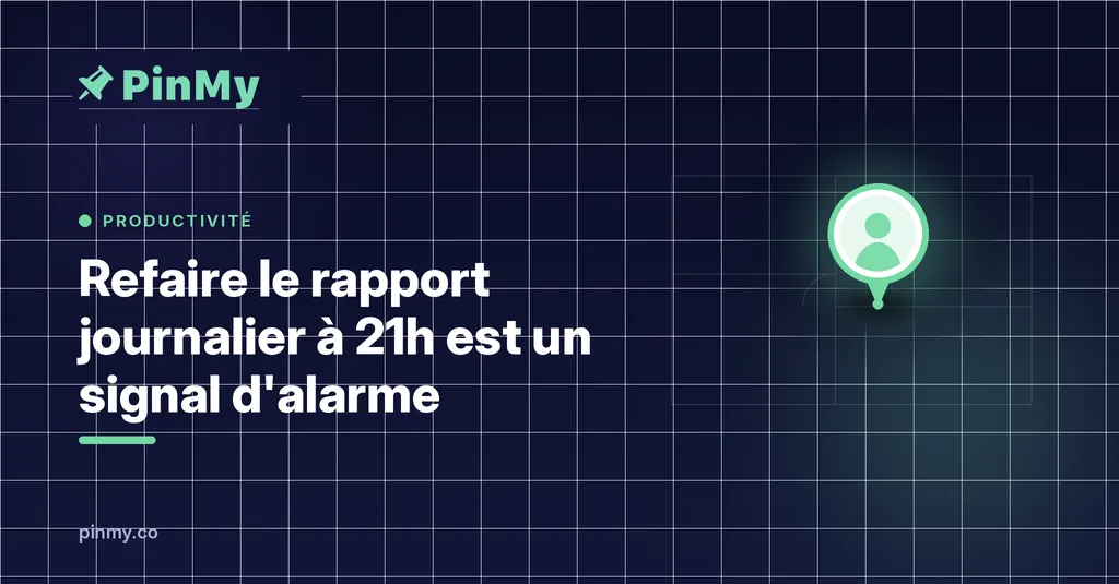 Refaire le rapport journalier à 21h est un signal d'alarme