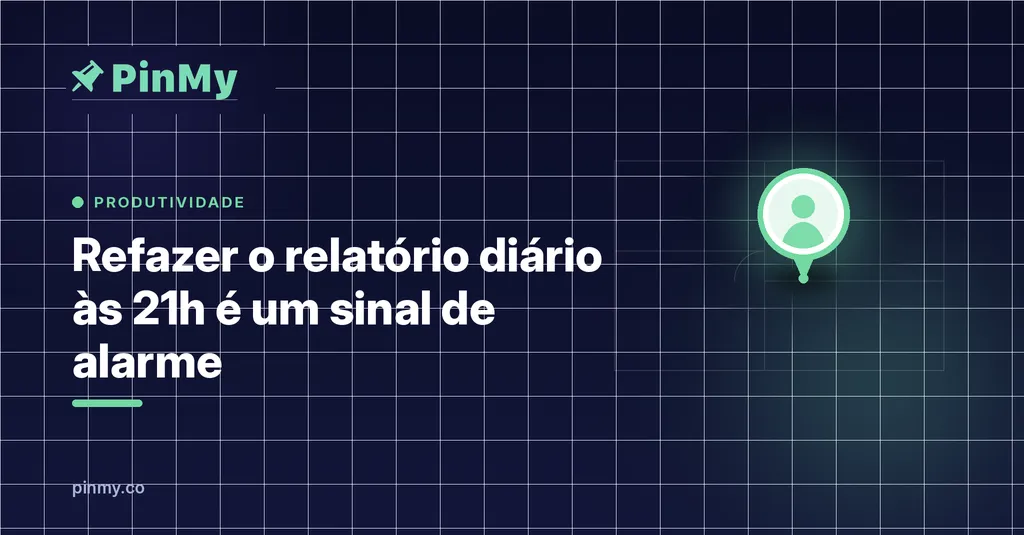 Refazer o relatório diário às 21h é um sinal de alarme
