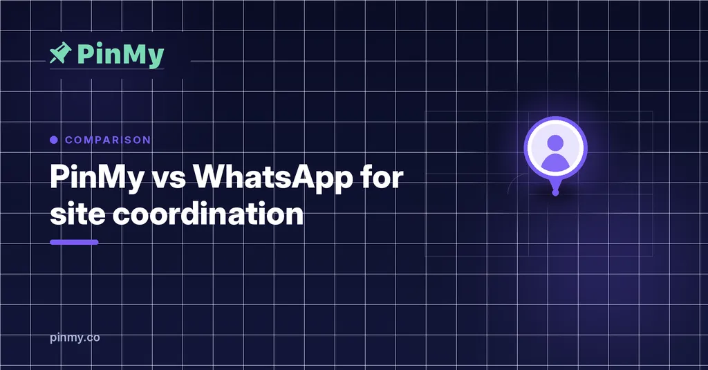 PinMy vs WhatsApp for site coordination: what changes