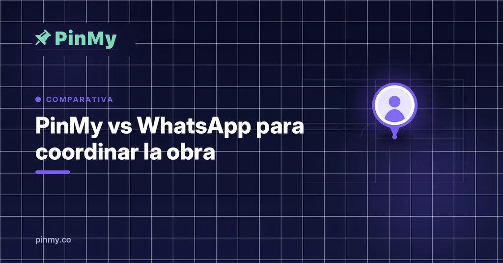 PinMy vs WhatsApp para coordinar la obra: qué cambia
