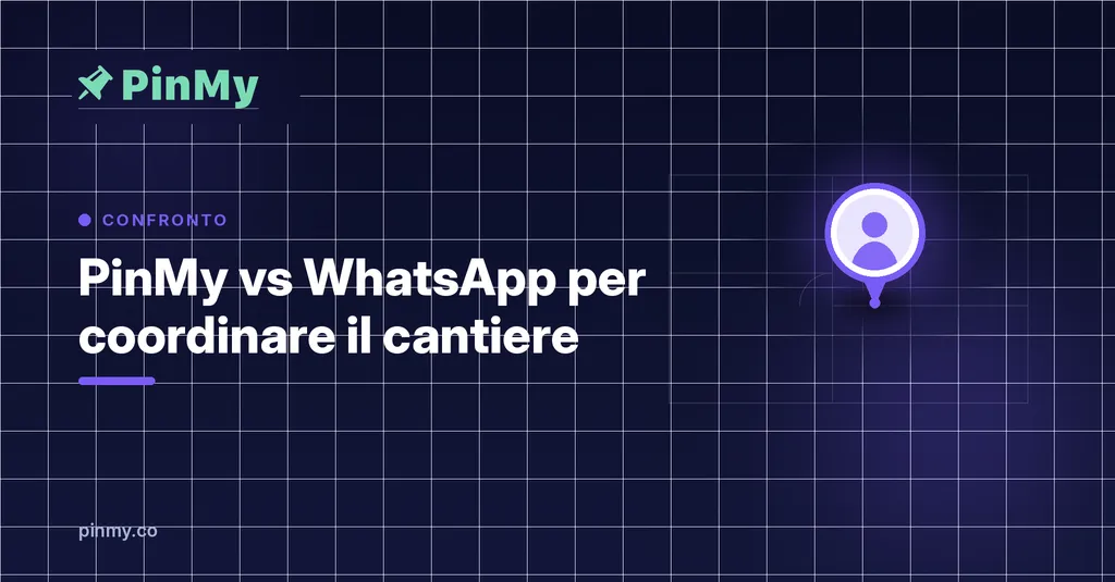 PinMy vs WhatsApp per coordinare il cantiere: cosa cambia
