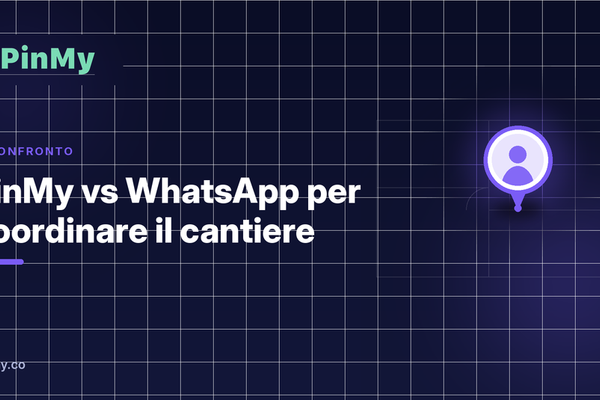 PinMy vs WhatsApp per coordinare il cantiere: cosa cambia