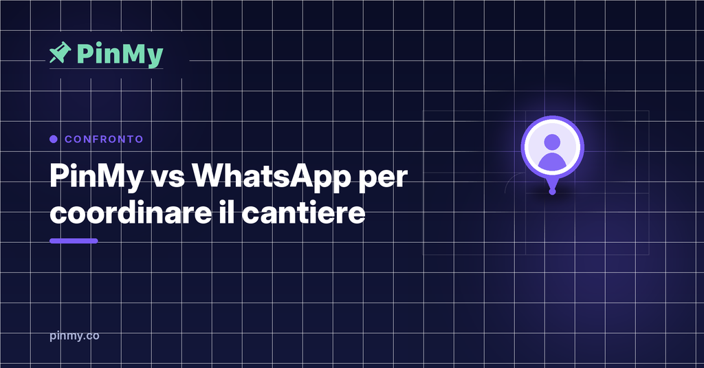 PinMy vs WhatsApp per coordinare il cantiere: cosa cambia