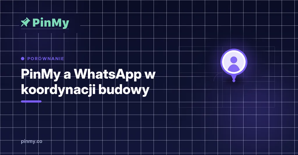 PinMy a WhatsApp w koordynacji budowy — co się zmienia