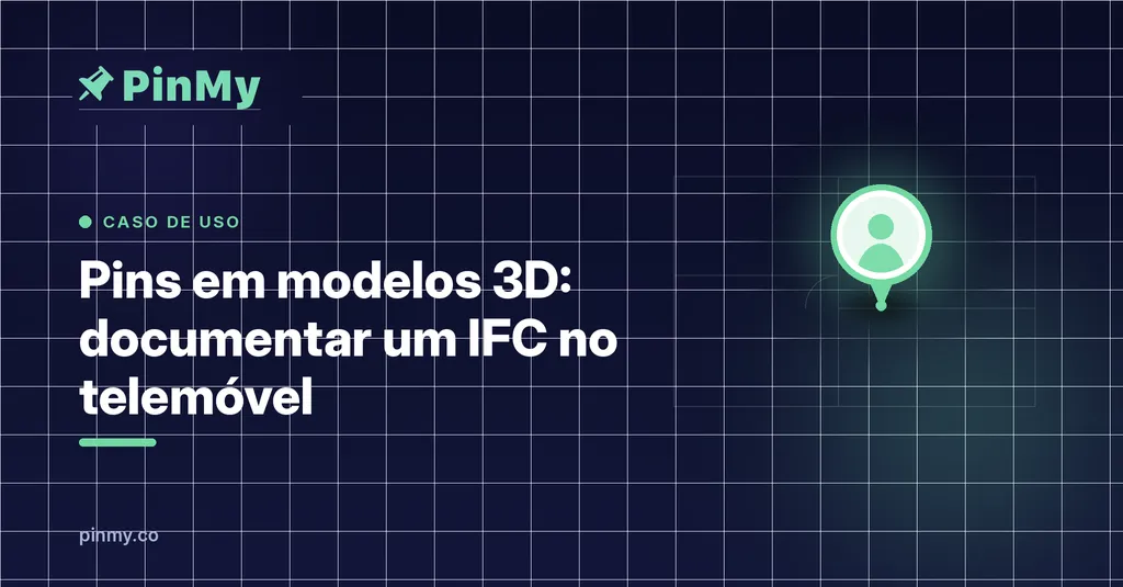 Pins em modelos 3D: documentar um IFC no telemóvel