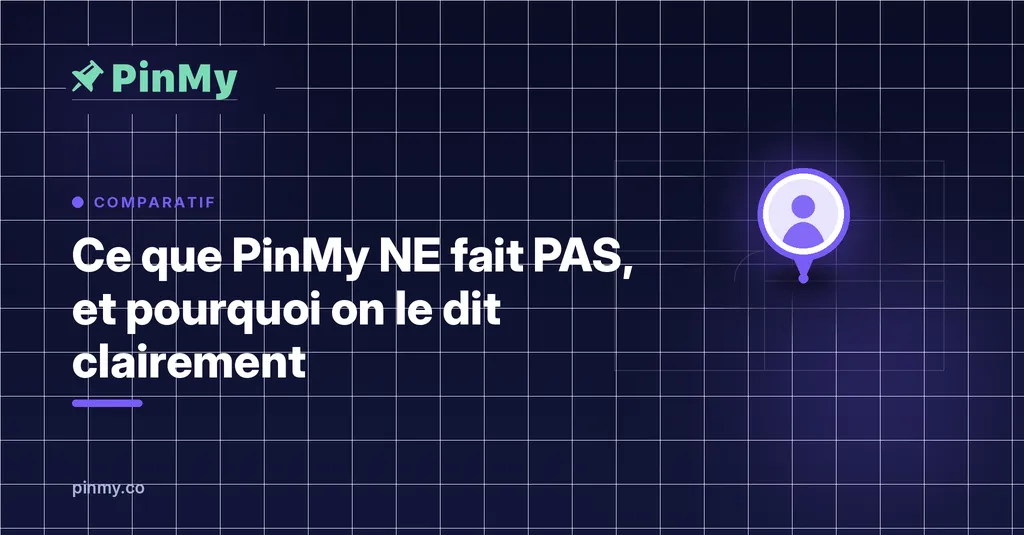 Ce que PinMy NE fait PAS (et pourquoi on le dit clairement)