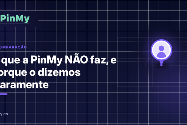 O que a PinMy NÃO faz (e porque o dizemos claramente)
