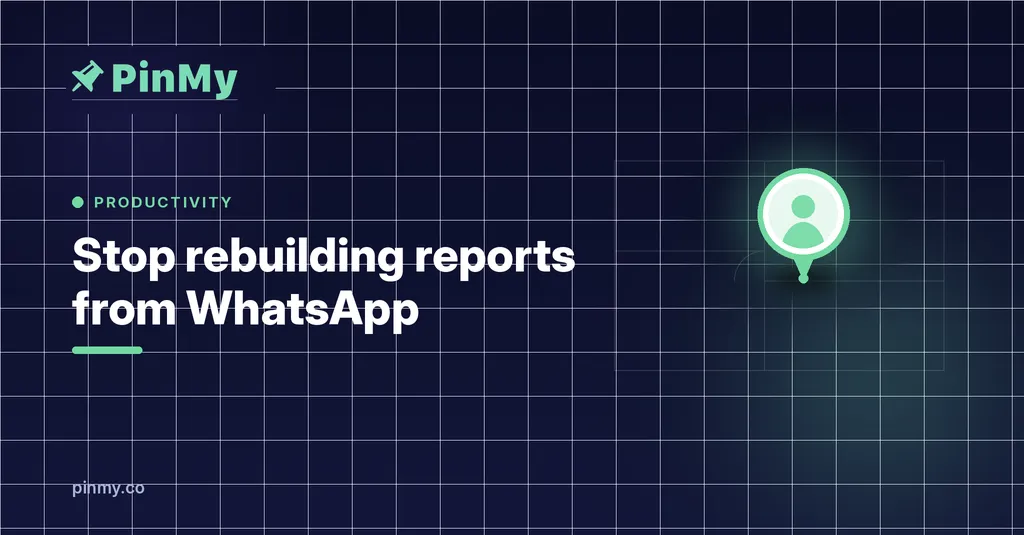 Stop Rebuilding Site Reports from WhatsApp Every Evening
