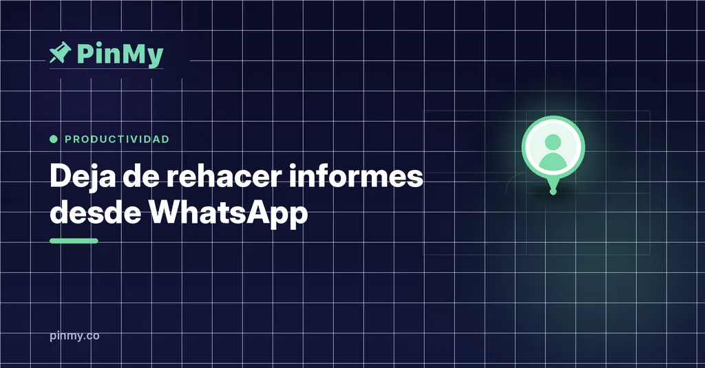 Deja de rehacer informes de obra desde WhatsApp
