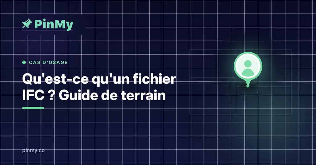 Qu'est-ce qu'un fichier IFC ? Guide de terrain