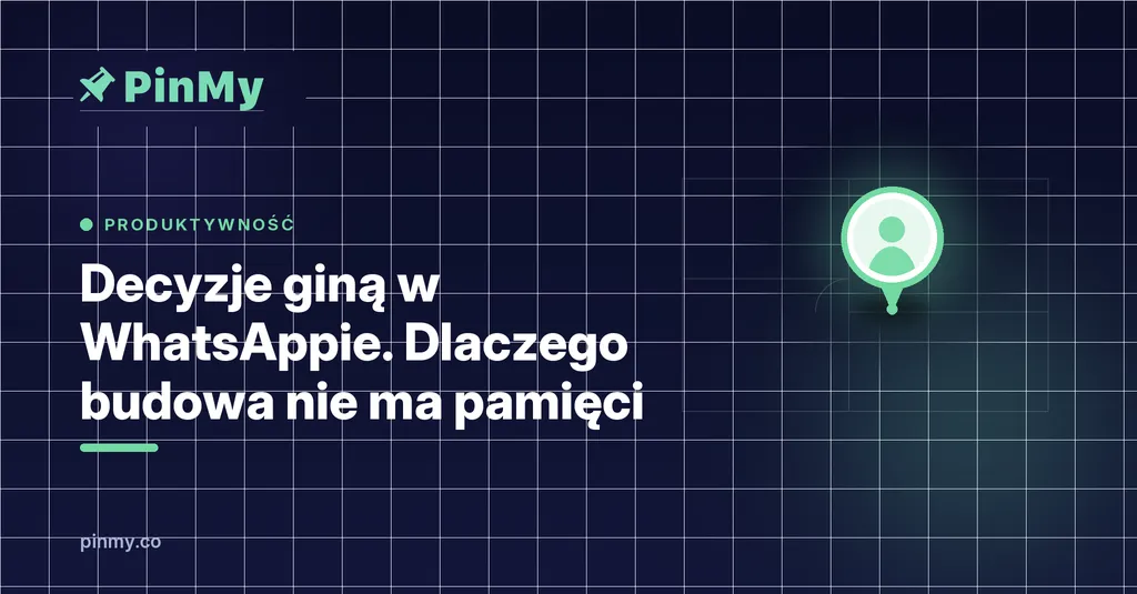 Decyzje giną w WhatsAppie. Dlaczego twoja budowa nie ma pamięci