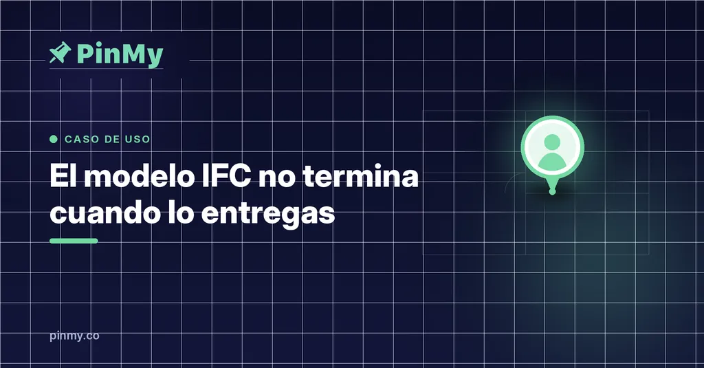 El modelo IFC no termina cuando lo entregas