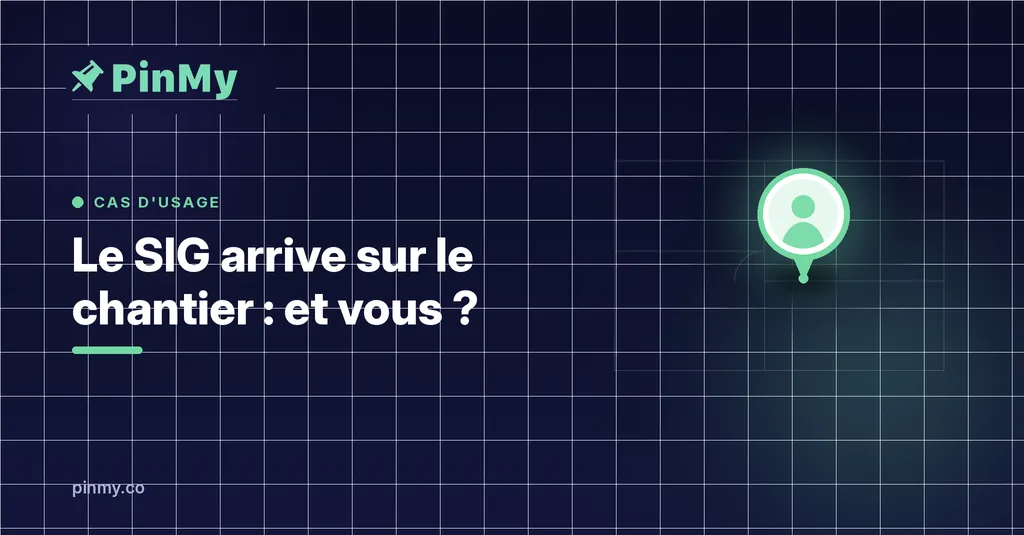 Le SIG arrive sur le chantier : et vous ?