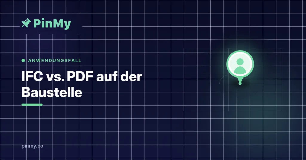 IFC vs. PDF auf der Baustelle: wann welches?