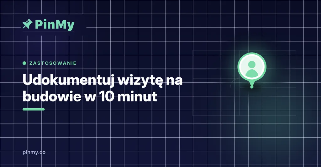 Lista kontrolna: udokumentuj wizytę na budowie w 10 minut