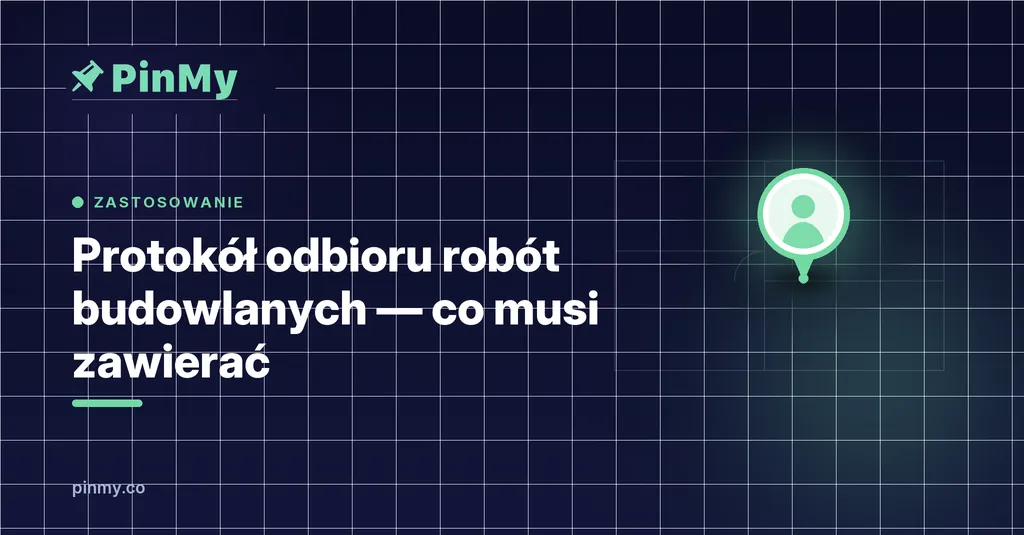 Protokół odbioru robót budowlanych — co musi zawierać i jak go przygotować