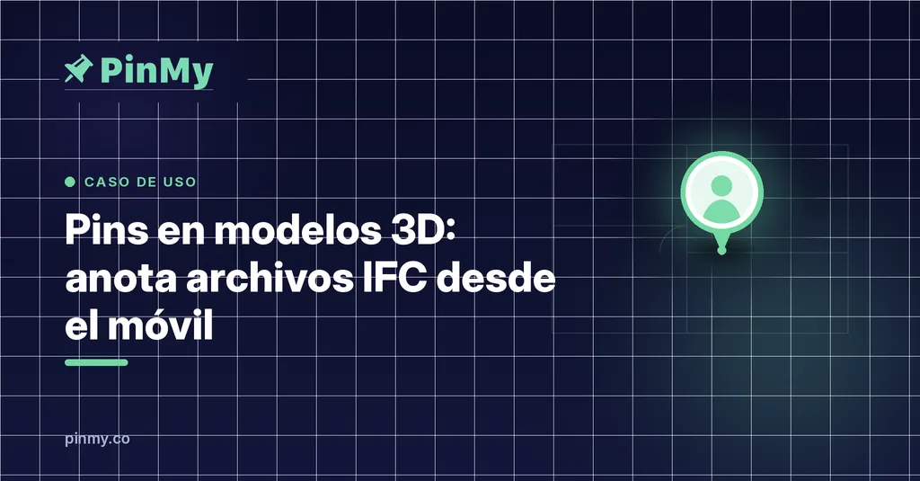 Pins en modelos 3D: anota archivos IFC desde el móvil